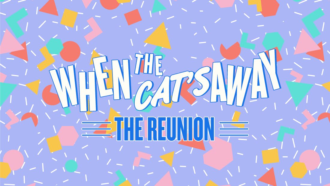 When The Cats Away: The Reunion